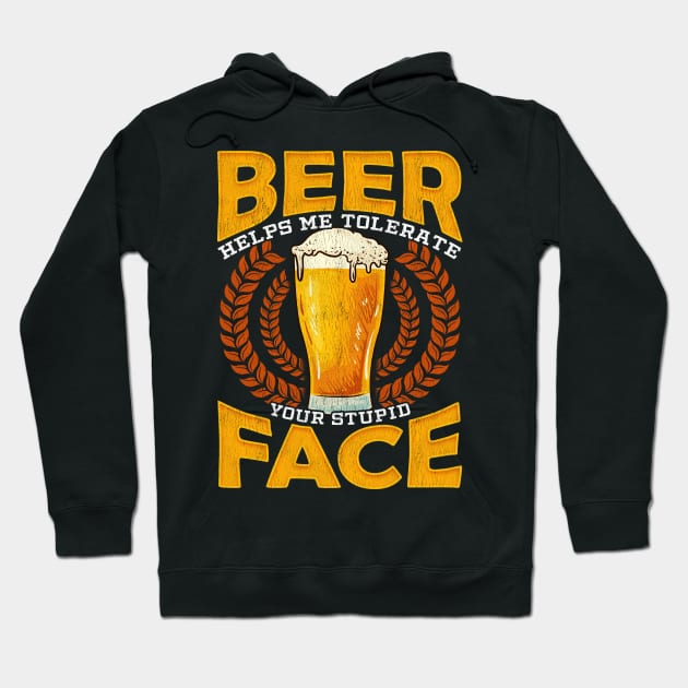 Beer Helps Me Tolerate Your Stupid Face Funny Beer Hoodie by theperfectpresents